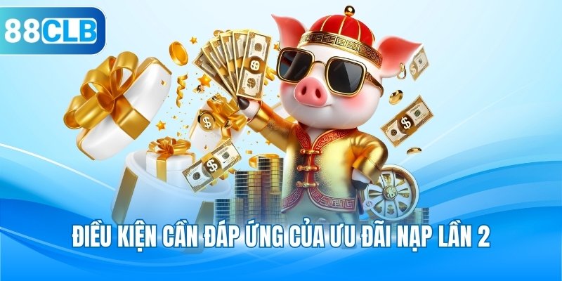 Điều kiện cần đáp ứng của ưu đãi nạp lần 2