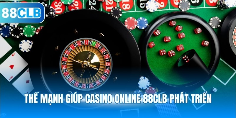 Thế mạnh giúp casino online 88CLB phát triển