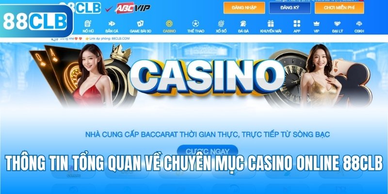 Thông tin tổng quan về chuyên mục Casino online 88CLB