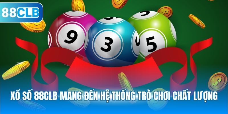 Xổ số 88CLB mang đến hệ thống trò chơi chất lượng